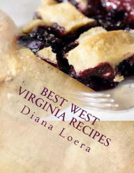 Title: Best West Virginia Recipes: From Pepperoni Rolls to West Virginia Pie, Author: Diana Loera