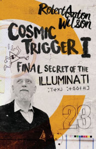 Title: Cosmic Trigger I: Final Secret of the Illuminati, Author: Robert Anton Wilson