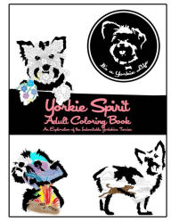 Title: Yorkie Spirit Adult Coloring Book: An Exploration of the Indomitable Yorkshire Terrier, Author: It's a Yorkie Life