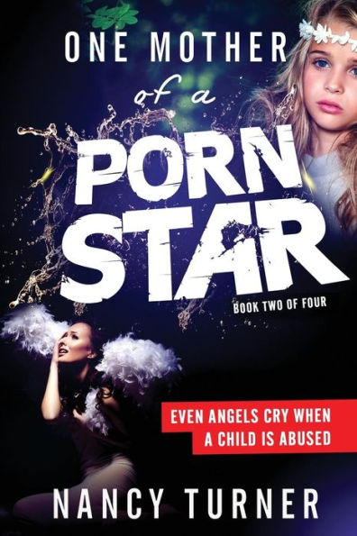 One Mother of a Porn Star Book 2: Even Angels Cry When a Child is Abused