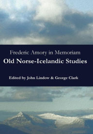 Title: Frederic Amory in Memoriam: Old Norse-Icelandic Studies, Author: John Lindow