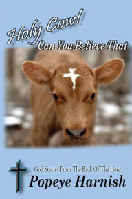 Title: Holy Cow! Can You Believe That: God Stories From The Back Of The Herd, Author: Island Entertainment Media
