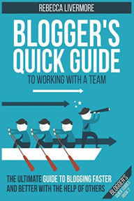 Title: Blogger's Quick Guide to Working with a Team: The Ultimate Guide to Blogging Faster and Better with the Help of Others, Author: Jonathan Milligan