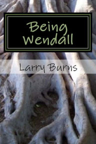 Title: Being Wendall, Author: Larry Burns