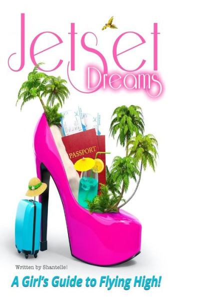 Jet Set Dreams: A Girl's Guide To Flying High