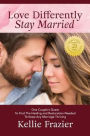 Love Differently Stay Married: One Couples Quest To Find Healing & Restoration Needed To Keep Any Marriage Thriving