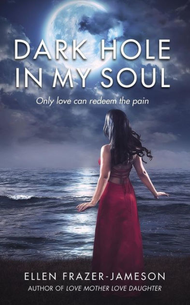 Dark Hole In My Soul Only Love Can Redeem The Pain By Ellen Frazer Jameson Paperback Barnes Noble