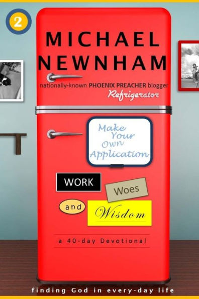 Make Your Own Application: Work, Woes, and Wisdom: Finding God in Every-day Life