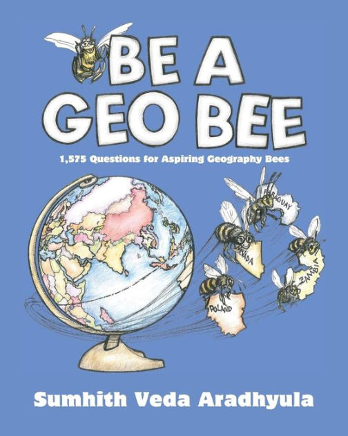 Be a Geo Bee: 1,575 Questions for Aspiring Geography Bees by Sumhith