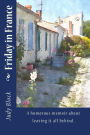 Friday in France: A humorous memoir about leaving it all behind.