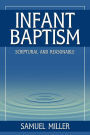 Infant Baptism: Scriptural and Reasonable