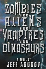 Title: Zombies versus Aliens versus Vampires versus Dinosaurs, Author: Jeff Abugov