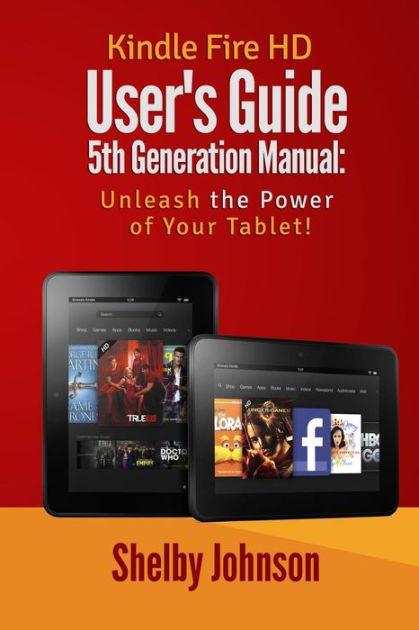 Kindle Fire HD User's Guide 5th Generation Manual: Unleash the Power of