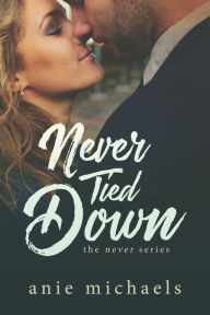 Title: Never Tied Down, Author: Anie Michaels