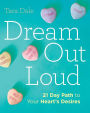 Dream Out Loud: 21 Day Path to Your Heart's Desires