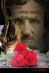 Title: The Man Who Killed Edgar Allan Poe, Author: J R Rada
