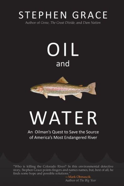 Oil and Water: An Oilman's Quest to Save the Source of America's Most Endangered River