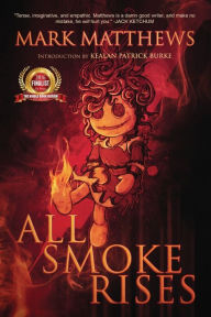Title: All Smoke Rises: Milk-Blood Redux, Author: Mark Matthews