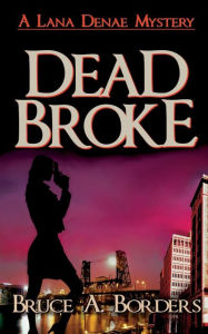 Title: Dead Broke, Author: Bruce A Borders