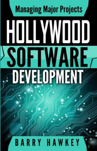 Title: Managing Major Projects: Hollywood Software Development, Author: Barry Hawkey