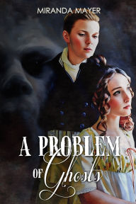 Title: A Problem of Ghosts, Author: Miranda Mayer