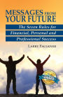 Messages From Your Future: The Seven Rules for Financial, Personal and Professional Success