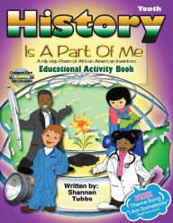 Title: History Is a Part Of Me: (A Hip Hop Poem of African American Inventors), Author: Shannan Tubbs