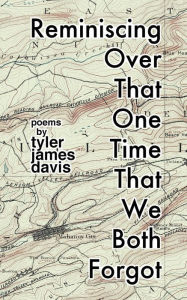 Title: Reminiscing Over That One Time That We Both Forgot, Author: Tyler James Davis