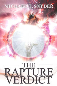 Title: The Rapture Verdict, Author: Michael Snyder