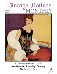 Title: Vintage Notions Monthly - Issue 2: A Guide Devoted to the Love of Needlework, Cooking, Sewing, Fasion & Fun, Author: Amy Barickman