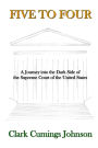 Five to Four: A Journey into the Dark Side of the Supreme Court of the United States
