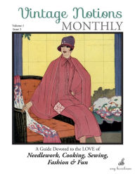 Title: Vintage Notions Monthly - Issue 3: A Guide Devoted to the Love of Needlework, Cooking, Sewing, Fashion & Fun, Author: Amy Barickman