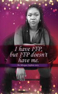 Title: I Have Itp But Itp Does Not Have Me Mhorgan Stephens, Author: Mhorgan D J Stephens