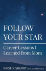 Follow Your Star: Career Lessons I Learned from Mom