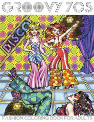 Title: Groovy 70s: Fashion Coloring Book for Adults: Adult Coloring Books Fashion, 1970s Coloring Book, Author: Lightburst Media