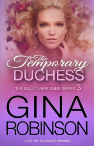 Title: The Temporary Duchess: A Jet City Billionaire Serial Romance, Author: Gina Robinson