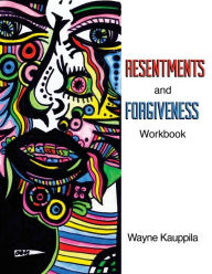 Title: Resentments and Forgiveness Workbook, Author: Wayne Kauppila