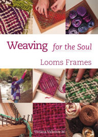Title: Weaving for the Soul: Looms frames, Author: Viviana Valiente