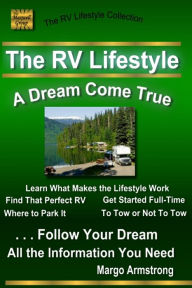 Title: The RV Lifestyle: A Dream Come True: The Adventure Of A Lifetime, Author: Margo Armstrong