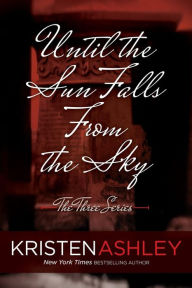 Title: Until the Sun Falls from the Sky, Author: Kristen Ashley