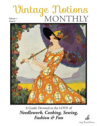 Title: Vintage Notions Monthly - Issue 6: A Guide Devoted to the Love of Needlework, Cooking, Sewing, Fasion & Fun, Author: Amy Barickman