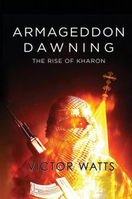 Title: Armageddon Dawning: The Rise of Kharon, Author: General David L Grange