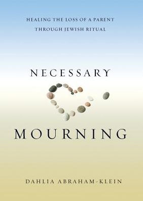 Necessary Mourning: Healing the Loss of a Parent through Jewish Ritual