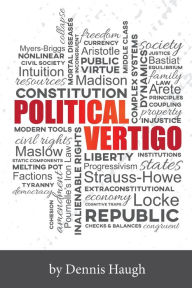 Title: Political Vertigo: Stabilizing Politics in an Upside Down World, Author: Dennis Haugh