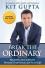 BREAK THE ORDINARY: Finding Success in Personal, Professional, and Social Life