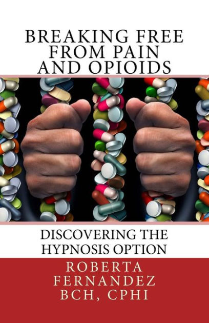 Breaking Free from Pain and Opioids: Discovering the Hypnosis Option by