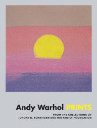 Title: Andy Warhol: Prints: From the Collections of Jordan D. Schnitzer and his Family Foundation, Author: Andy Warhol