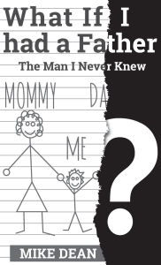 Title: What if I had a Father? The Man I Never Knew, Author: Mike Dean