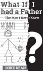 What if I had a Father? The Man I Never Knew