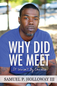 Title: Why Did We Meet?: It Wasn't By Chance, Author: Samuel P Holloway III